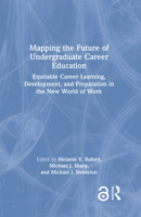 Mapping the Future of Undergraduate Career Education: Equitable Career Learning, Development, and Preparation in the New World of Work 1032081147 Book Cover