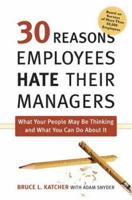 30 Reasons Employees Hate Their Managers: What Your People May Be Thinking and What You Can Do About It 0814409156 Book Cover