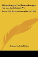 Abhandlungen Und Beobachtungen Fur Geschichtkunde V1: Staats Und Rechtswissenschaften (1830) 1160767971 Book Cover