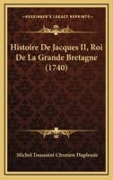 Histoire De Jacques II, Roi De La Grande Bretagne (1740) 1104761742 Book Cover