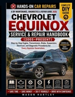 A DIY Maintenance, Diagnostics & Repair Guide 2026: CHEVROLET EQUINOX SERVICE & REPAIR HANDBOOK (2005–PRESENT): Step-by-Step Engine, Transmission, Brake, Suspension and Diagnostic Procedures B0H6BLCSYD Book Cover