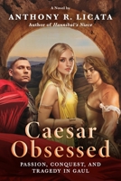 Caesar Obsessed: Passion, Conquest, and Tragedy in Gaul 0996679979 Book Cover