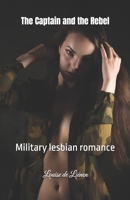 The Captain and the Rebel: Military lesbian romance B0DRT2DFB6 Book Cover