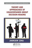 Theory and Approaches of Unascertained Group Decision-Making 1138198986 Book Cover