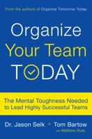 Organize Your Team Today: The Mental Toughness Needed to Lead Highly Successful Teams 073823379X Book Cover