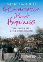 A Conversation About Happiness: The Story of a Lost Childhood 1782393145 Book Cover