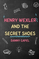 Henry Wexler and The Secret Shoes B0F6X21G87 Book Cover