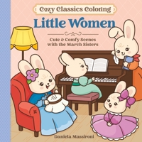 Cozy Classics Coloring: Little Women: Cute & Comfy Scenes with the March Sisters 1250458889 Book Cover