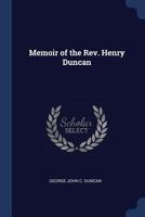 Memoir of the Rev. Henry Duncan, D.D., Minister of Ruthwell, Founder of Savings Banks, Author of Sacred Philosophy of the Seasons, &c 101680041X Book Cover