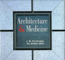 Architecture and Medicine: I.M. Pei Designs the Kirklin Clinic 0819188786 Book Cover