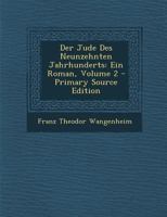 Der Jude Des Neunzehnten Jahrhunderts: Ein Roman, Volume 2 - Primary Source Edition 0341624039 Book Cover
