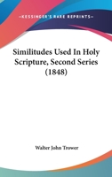 Similitudes Used In Holy Scripture, Second Series 1437041647 Book Cover