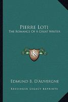 Pierre Loti: The Romance of a Great Writer 1432573942 Book Cover