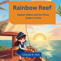 Rainbow Reef: Captain Willow and the Pirate Queen's Curse B0FCSQ9XJJ Book Cover