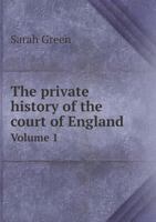 The Private History of the Court of England Volume 1 - Primary Source Edition 5518727321 Book Cover