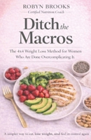 Ditch the Macros: The 4x4 Weight Loss Method for Women Who Are Done Overcomplicating It B0GSK445TQ Book Cover