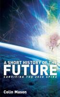 A Short History of the Future: Surviving the 2030 Spike 1844073467 Book Cover