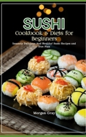 Sushi Cookbook & Diets for Beginners: Insanely Delicious And Healthy! Sushi Recipes and Diet Plan B0CQVZ76SV Book Cover
