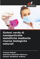 Sintesi verde di nanoparticelle metalliche mediante risorse biologiche naturali (Italian Edition) 6630258797 Book Cover