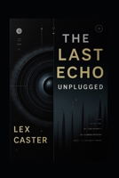 THE LAST ECHO: UNPLUGGED B0FRNR544T Book Cover