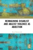 Reimagining Disablist and Ableist Violence as Abjection 0367365545 Book Cover