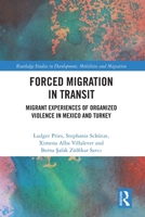 Forced Migration in Transit: Migrant Experiences of Organized Violence in Mexico and Turkey 103275088X Book Cover