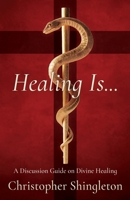 Healing Is...: A Discussion Guide on Divine Healing B0GKLQSTPV Book Cover