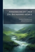 Anmerkungen Über Die Baumanns-höhle: Wie Er Sie Selbst A. 1734. D. 21. May Befunden 1178907945 Book Cover