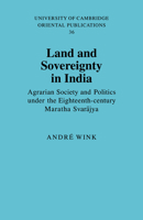 Land and Sovereignty in India: Agrarian Society and Politics under the Eighteenth Century Maratha-Svarajya (University of Cambridge Oriental Publications) 0521051800 Book Cover
