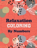 Relaxation Coloring by Numbers: Coloring Book by Number for Anxiety Relief, Scripture Coloring Book for Adults & Teens Beginners, Stress Relieving ... Grownups & Teens to Reduce Anxiety & Relax B083XTF7FX Book Cover