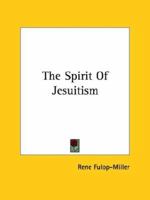 The Spirit Of Jesuitism 1425330983 Book Cover