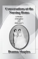 Conversations at the Nursing Home: A Mother a Daughter and Alzheimer's 0972770356 Book Cover