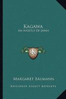 Kagawa: An Apostle Of Japan 1163183466 Book Cover