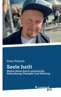 Seele heilt: Meine Reise durch psychische Erkrankung, Therapie und Heilung (German Edition) 3710307635 Book Cover