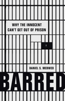 Barred: Why the Innocent Can't Get Out of Prison 1541675916 Book Cover