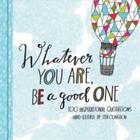 Whatever You Are, Be a Good One 1452124833 Book Cover