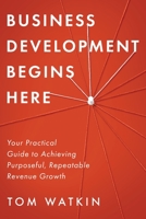 Business Development Begins Here 1646637844 Book Cover