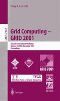 Grid Computing - GRID 2001: Second International Workshop, Denver, CO, USA, November 12, 2001. Proceedings (Lecture Notes in Computer Science) 3540429492 Book Cover