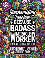 Biochemistry Teacher: Biochemistry Teacher Coloring Book for Adults Motivational Swear Word Coloring Book Biochemistry Teacher Funny Biochem B0CRQ57LDV Book Cover