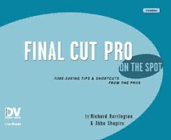 Final Cut Pro 4 on the Spot: Time-Saving Tips & Shortcuts from the Pros (Dv Expert Series) 1578202310 Book Cover