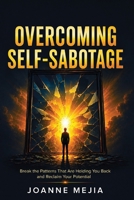 Overcoming Self-Sabotage: Break the Patterns That Are Holding You Back and Reclaim Your Potential B0HCMJVLZK Book Cover