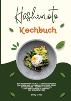 Hashimoto Kochbuch: 500 Rezepte für Vitalität und Gesundheit (Gesunde und leckere Gerichte für deine Schilddrüse - alltagstauglich, familienfreundlich und perfekt für Berufstätige) (German Edition) 3384446305 Book Cover