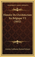 Histoire De L'Architecture En Belgique V2 (1852) 1167729420 Book Cover