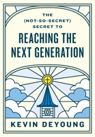 The (Not-So-Secret) Secret to Reaching the Next Generation 1433593793 Book Cover