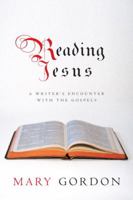Reading Jesus: A Writer's Encounter with the Gospels 0307277623 Book Cover