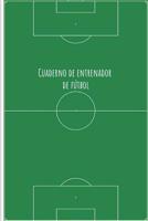 Cuadernos de Entrenador de F�tbol: 110 P�ginas Para Registrar Entrenamientos O Entrenar Jugadas - Regalo Perfecto Para Entrenadores de F�tbol - Con Esquemas de Campos de F�tbol Y Espacio Para Notas 1092104550 Book Cover