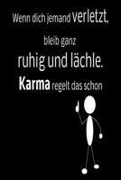 Wenn dich jemand verletzt, bleib ganz ruhig und l�chle. Karma regelt das schon!: liniertes Tagebuch mit 120 Seiten - 6x9 Zoll - Tagebuch, Notizbuch, Schulheft uvm. - lustig 1074511379 Book Cover