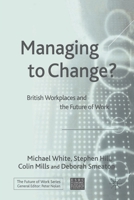 Managing to Change?: British Workplaces and the Future of Work 1403938059 Book Cover