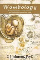 Wombology: Healing the primordial memories and wounds your grandmother's daughter gave to you 059549692X Book Cover