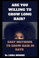 ARE YOU WILLING TO GROW LONG HAIR?: EASY METHODS TO GROW HAIR IN DAYS B0BHB9ZJB8 Book Cover
